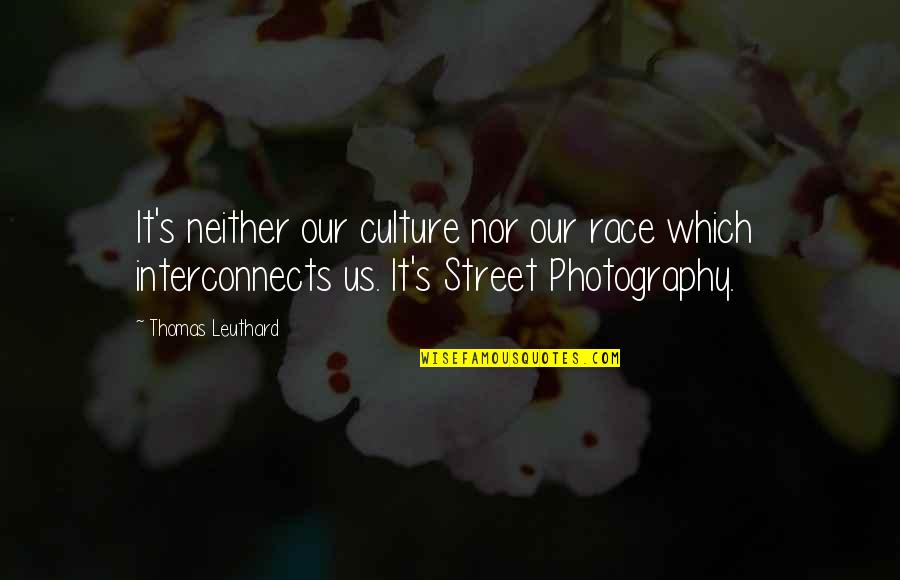Thomas Leuthard Quotes By Thomas Leuthard: It's neither our culture nor our race which