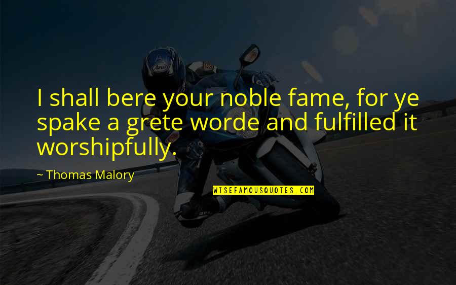 Thomas Malory Quotes By Thomas Malory: I shall bere your noble fame, for ye