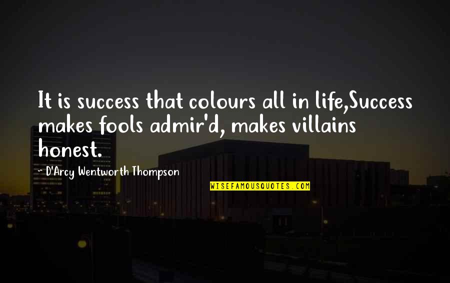 Thomas Malthus Population Quotes By D'Arcy Wentworth Thompson: It is success that colours all in life,Success