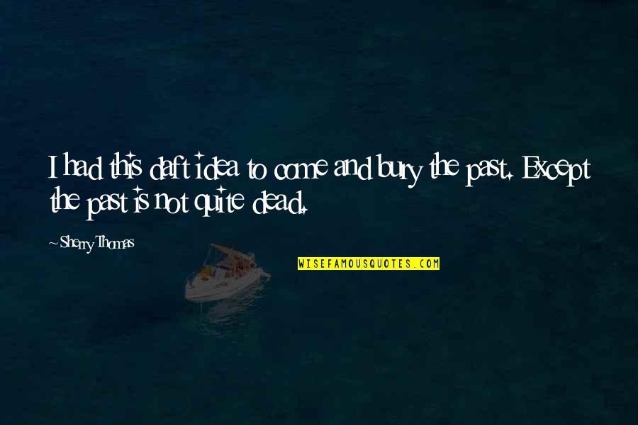 Thomas Mann Buddenbrooks Quotes By Sherry Thomas: I had this daft idea to come and