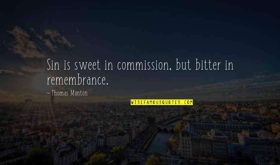 Thomas Manton Quotes By Thomas Manton: Sin is sweet in commission, but bitter in