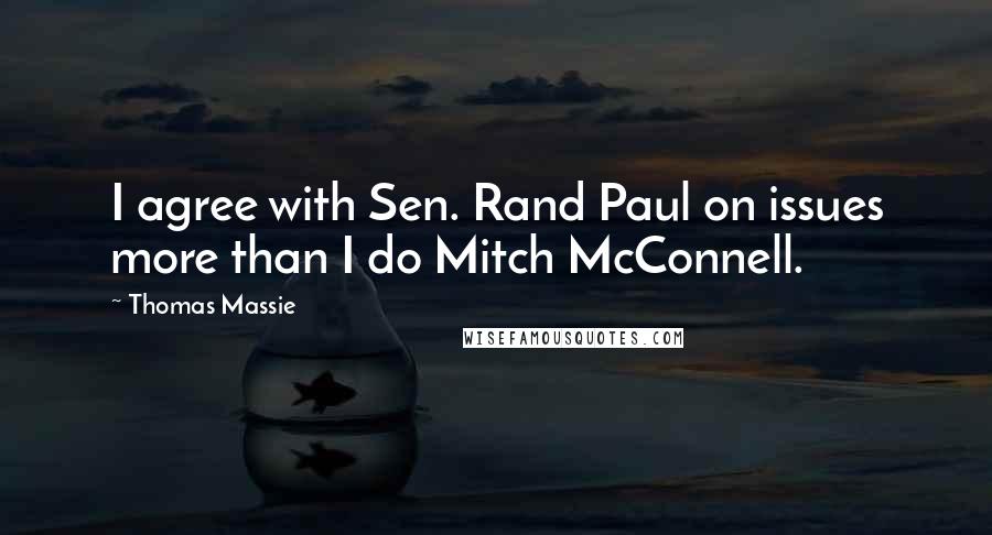 Thomas Massie quotes: I agree with Sen. Rand Paul on issues more than I do Mitch McConnell.