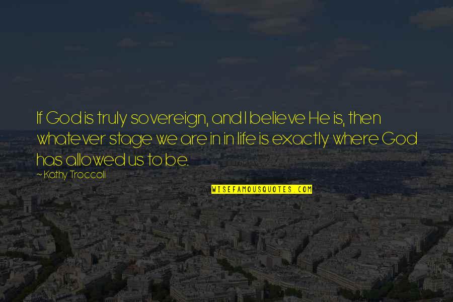 Thomas Masson Quotes By Kathy Troccoli: If God is truly sovereign, and I believe