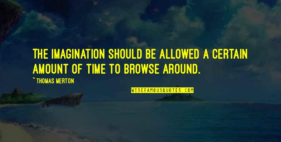 Thomas Merton Quotes By Thomas Merton: The imagination should be allowed a certain amount Thomas Merton Quotes By Thomas Merton: The imagination should be allowed a certain amount