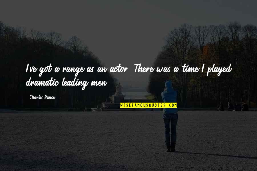 Thomas Midgley Jr Quotes By Charles Dance: I've got a range as an actor! There