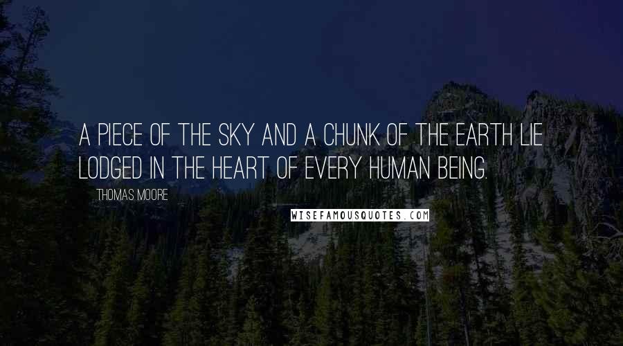 Thomas Moore quotes: A piece of the sky and a chunk of the earth lie lodged in the heart of every human being.