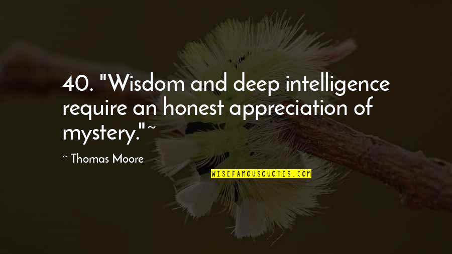 Thomas Moore Quotes By Thomas Moore: 40. "Wisdom and deep intelligence require an honest