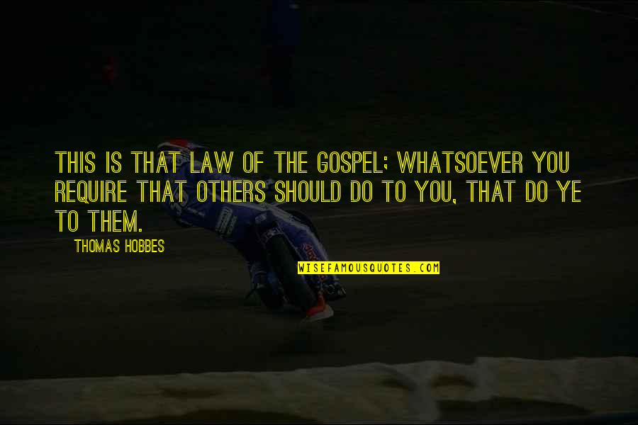 Thomas More Law Quotes By Thomas Hobbes: This is that law of the Gospel; whatsoever