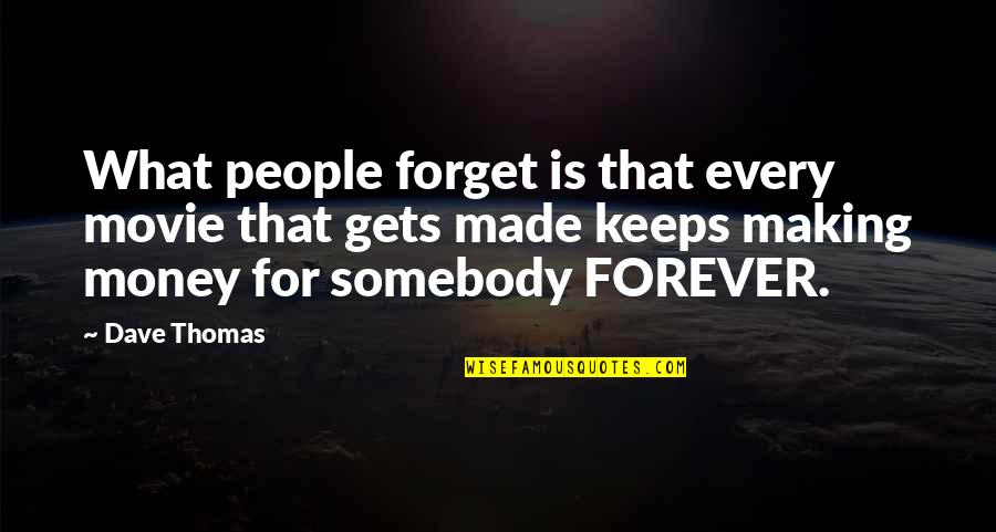 Thomas More Movie Quotes By Dave Thomas: What people forget is that every movie that Thomas More Movie Quotes By Dave Thomas: What people forget is that every movie that
