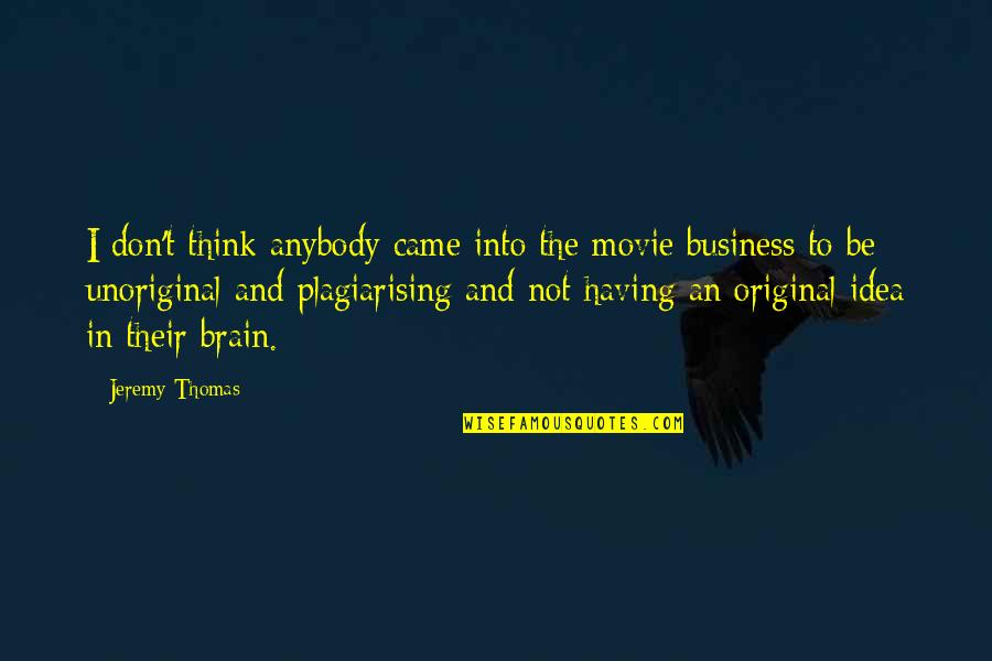 Thomas More Movie Quotes By Jeremy Thomas: I don't think anybody came into the movie