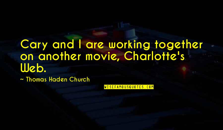 Thomas More Movie Quotes By Thomas Haden Church: Cary and I are working together on another Thomas More Movie Quotes By Thomas Haden Church: Cary and I are working together on another