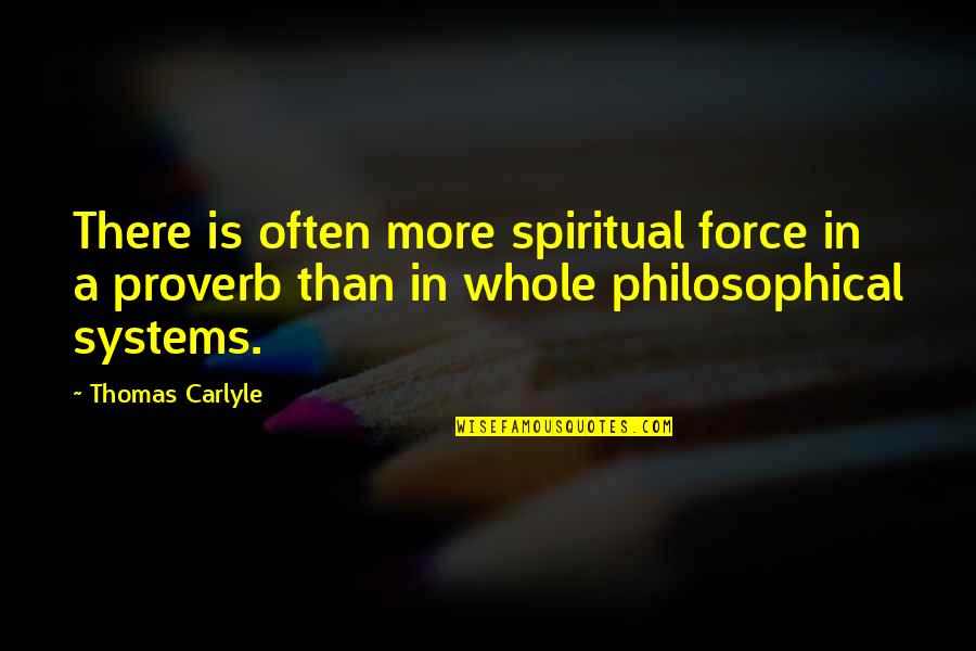Thomas More Quotes By Thomas Carlyle: There is often more spiritual force in a Thomas More Quotes By Thomas Carlyle: There is often more spiritual force in a