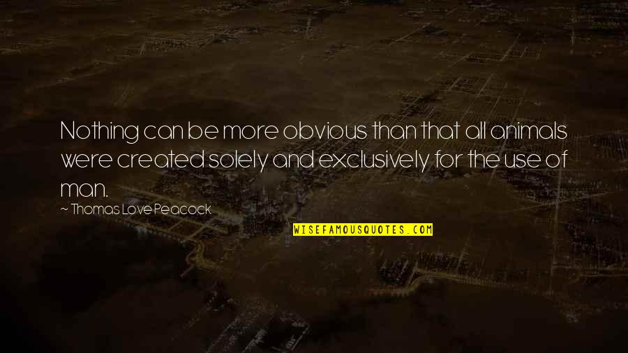 Thomas More Quotes By Thomas Love Peacock: Nothing can be more obvious than that all Thomas More Quotes By Thomas Love Peacock: Nothing can be more obvious than that all