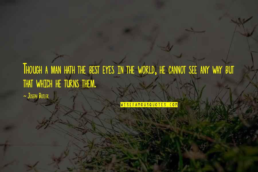 Thomas Morgenstern Quotes By Joseph Butler: Though a man hath the best eyes in