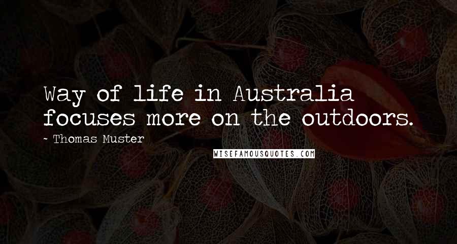 Thomas Muster quotes: Way of life in Australia focuses more on the outdoors.