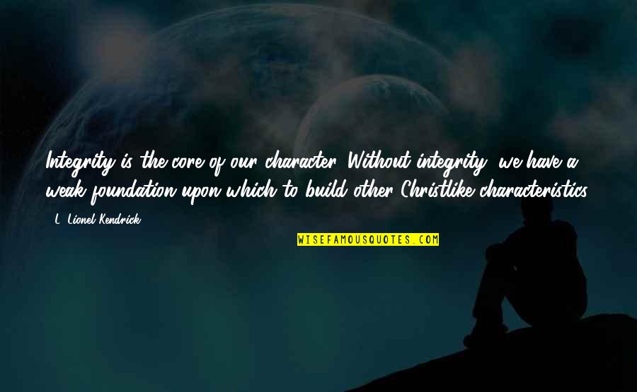 Thomas Muster Quotes By L. Lionel Kendrick: Integrity is the core of our character. Without