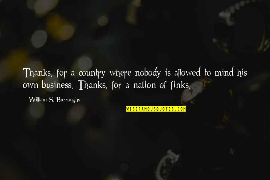Thomas Newcomen Quotes By William S. Burroughs: Thanks, for a country where nobody is allowed