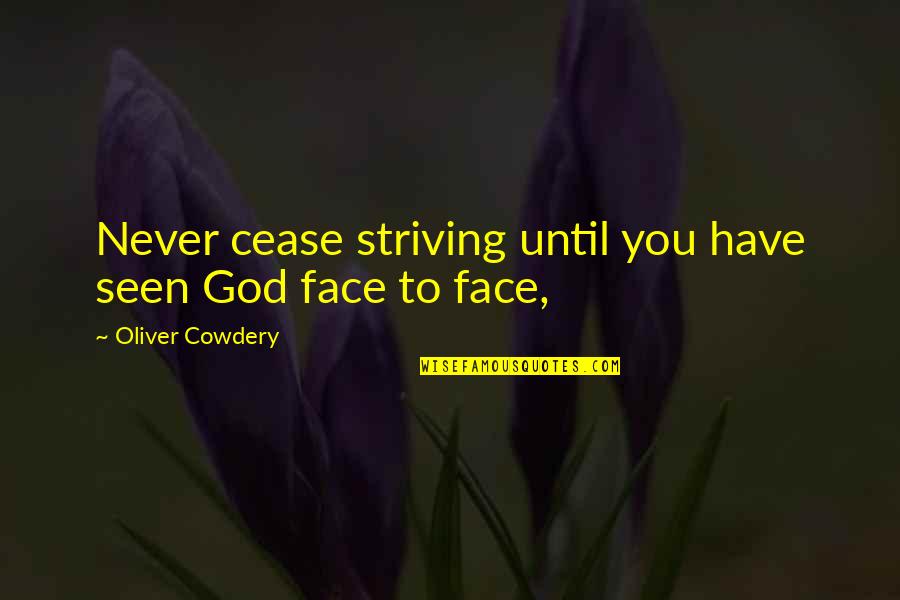 Thomas Nickerson Quotes By Oliver Cowdery: Never cease striving until you have seen God