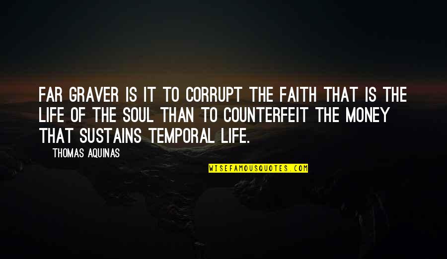 Thomas Of Aquinas Quotes By Thomas Aquinas: Far graver is it to corrupt the faith