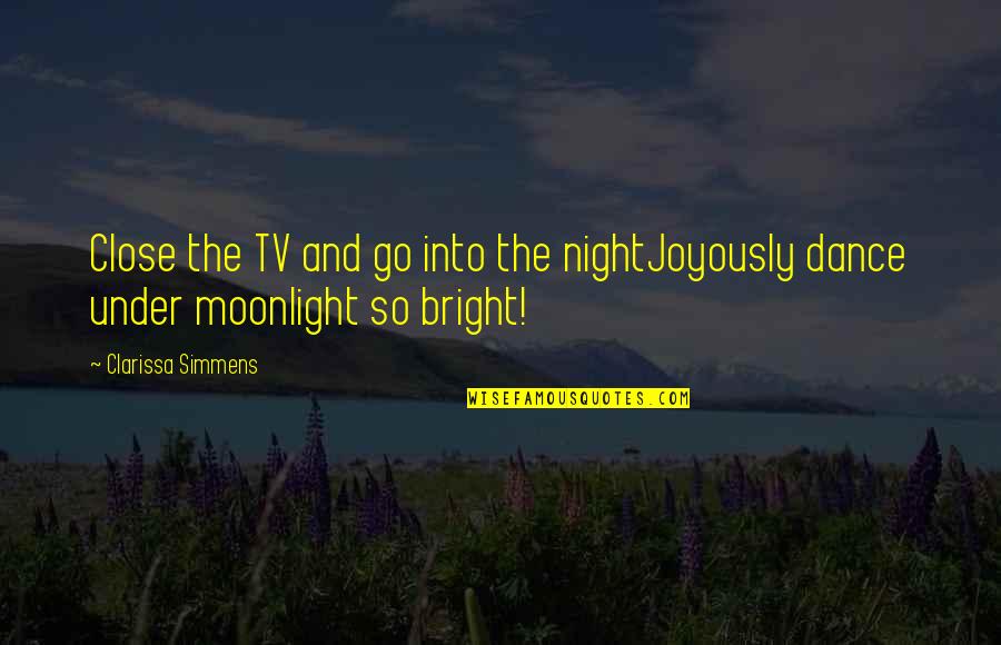 Thomas Off A Lawn Quotes By Clarissa Simmens: Close the TV and go into the nightJoyously Thomas Off A Lawn Quotes By Clarissa Simmens: Close the TV and go into the nightJoyously
