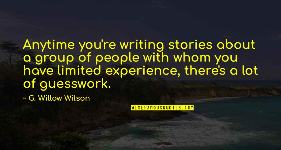 Thomas Off A Lawn Quotes By G. Willow Wilson: Anytime you're writing stories about a group of Thomas Off A Lawn Quotes By G. Willow Wilson: Anytime you're writing stories about a group of