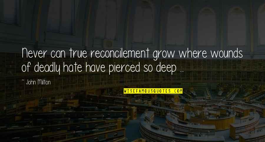 Thomas Off A Lawn Quotes By John Milton: Never can true reconcilement grow where wounds of Thomas Off A Lawn Quotes By John Milton: Never can true reconcilement grow where wounds of
