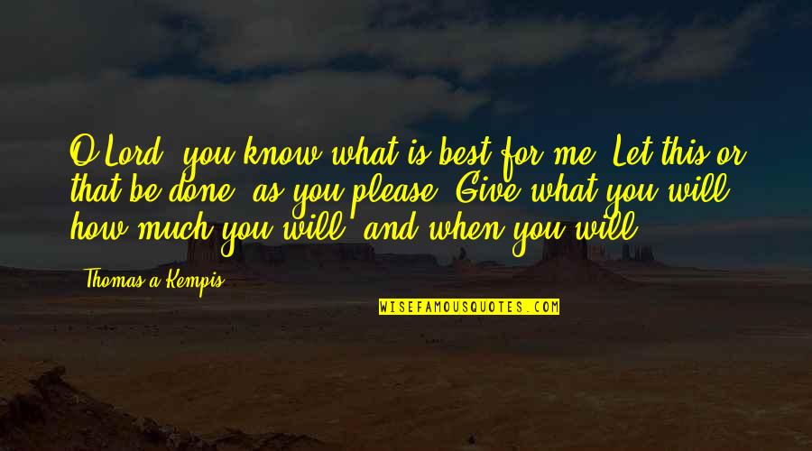 Thomas O'malley Quotes By Thomas A Kempis: O Lord, you know what is best for