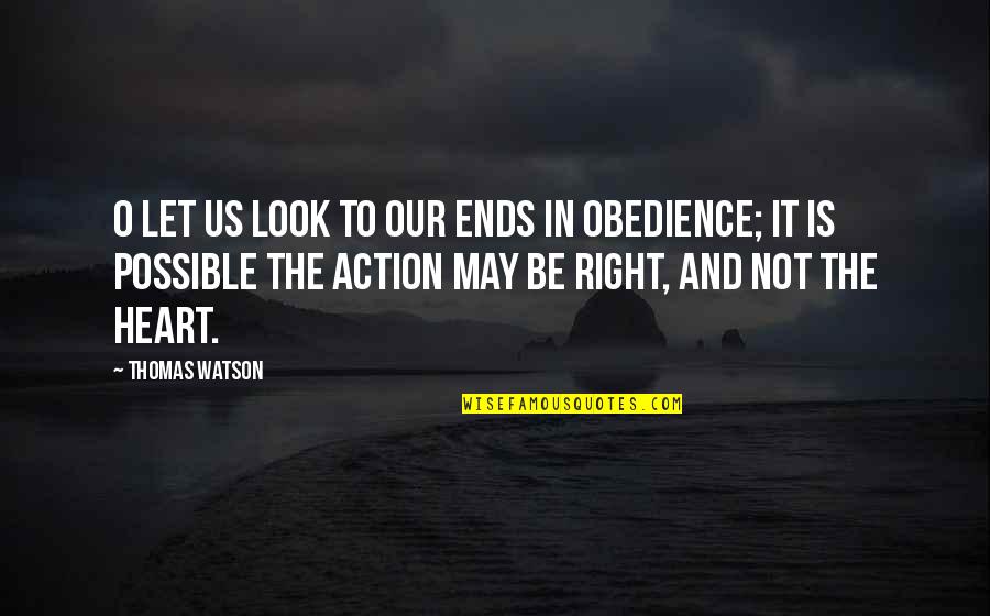 Thomas O'malley Quotes By Thomas Watson: O let us look to our ends in