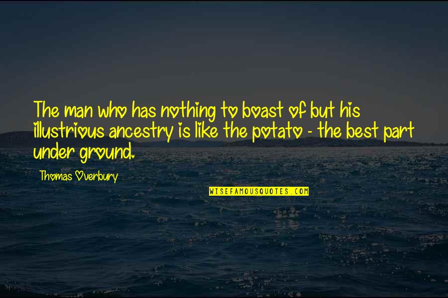 Thomas Overbury Quotes By Thomas Overbury: The man who has nothing to boast of Thomas Overbury Quotes By Thomas Overbury: The man who has nothing to boast of