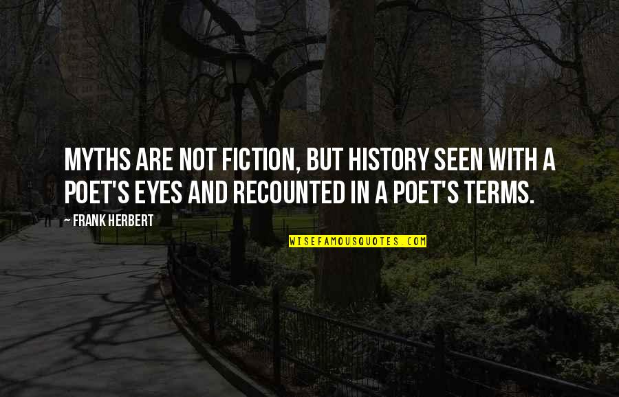 Thomas Paine The Rights Of Man Quotes By Frank Herbert: Myths are not fiction, but history seen with Thomas Paine The Rights Of Man Quotes By Frank Herbert: Myths are not fiction, but history seen with