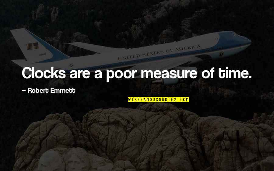 Thomas Paine The Rights Of Man Quotes By Robert Emmett: Clocks are a poor measure of time. Thomas Paine The Rights Of Man Quotes By Robert Emmett: Clocks are a poor measure of time.