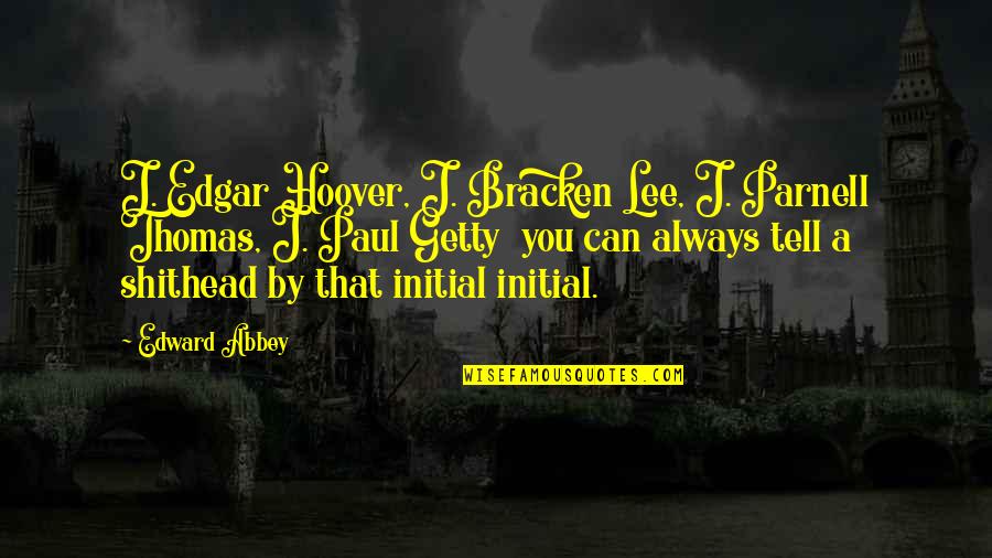 Thomas Parnell Quotes By Edward Abbey: J. Edgar Hoover, J. Bracken Lee, J. Parnell Thomas Parnell Quotes By Edward Abbey: J. Edgar Hoover, J. Bracken Lee, J. Parnell