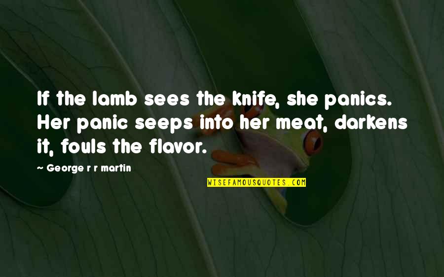 Thomas Pm Barnett Quotes By George R R Martin: If the lamb sees the knife, she panics.