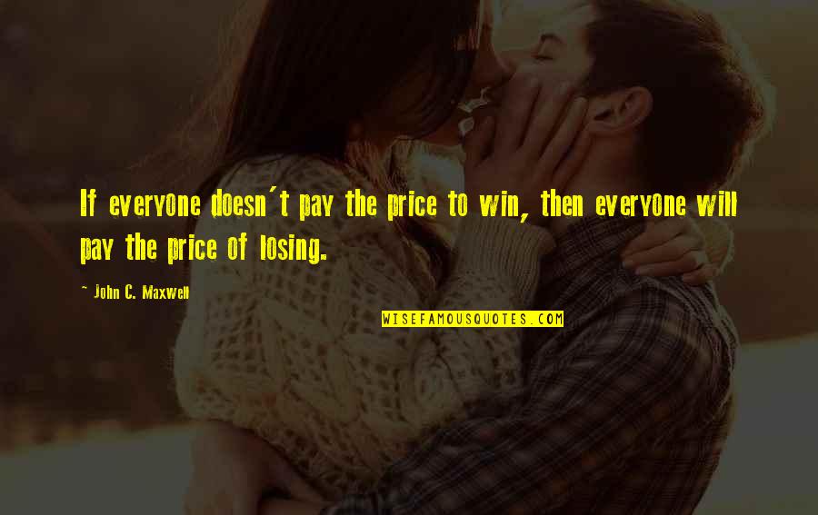 Thomas Polgar Quote Quotes By John C. Maxwell: If everyone doesn't pay the price to win, Thomas Polgar Quote Quotes By John C. Maxwell: If everyone doesn't pay the price to win,