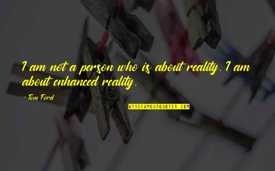 Thomas Polgar Quotes By Tom Ford: I am not a person who is about