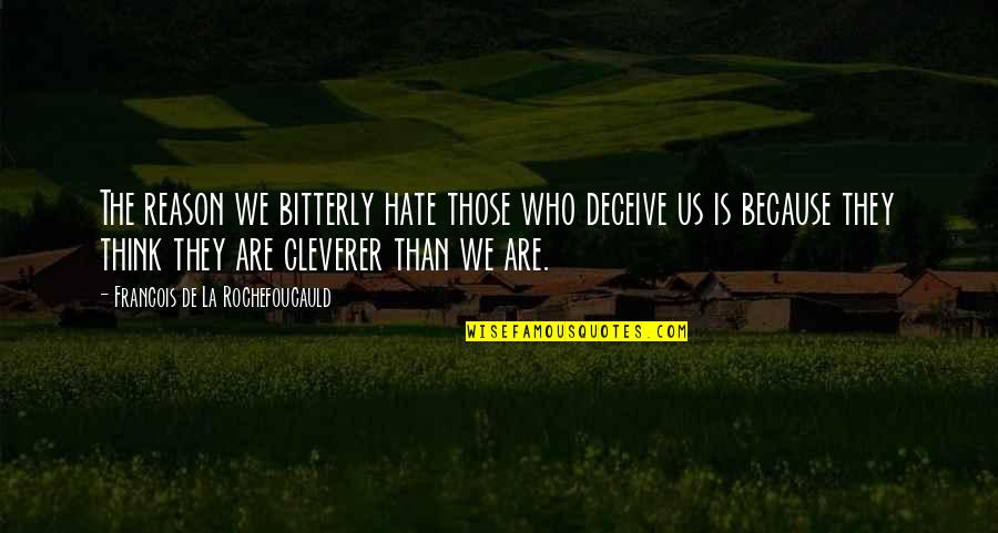 Thomas Preston Quotes By Francois De La Rochefoucauld: The reason we bitterly hate those who deceive Thomas Preston Quotes By Francois De La Rochefoucauld: The reason we bitterly hate those who deceive