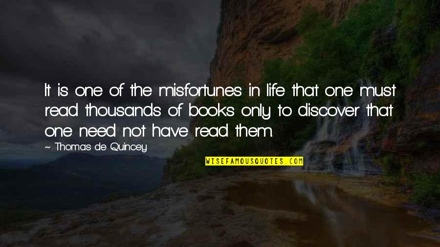 Thomas Quincey Quotes By Thomas De Quincey: It is one of the misfortunes in life