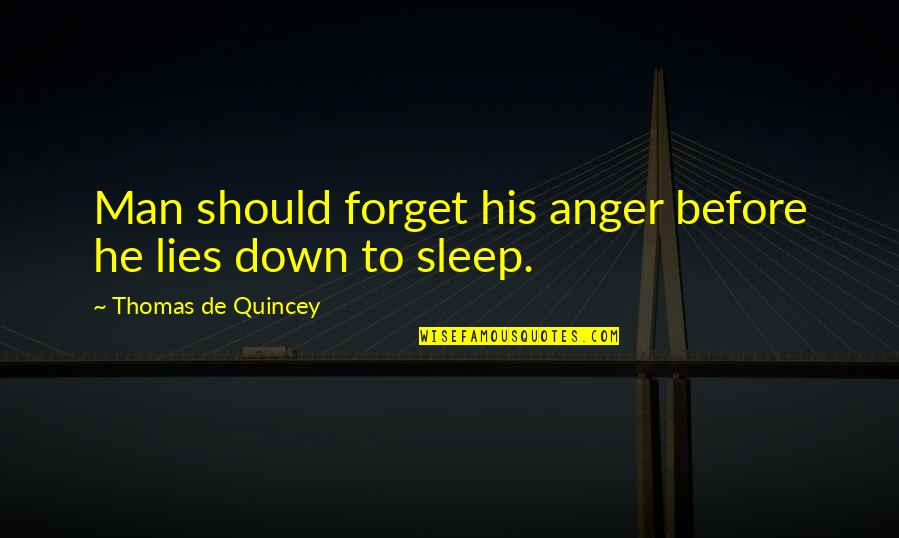 Thomas Quincey Quotes By Thomas De Quincey: Man should forget his anger before he lies