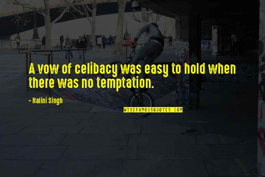 Thomas R Dewar Quotes By Nalini Singh: A vow of celibacy was easy to hold