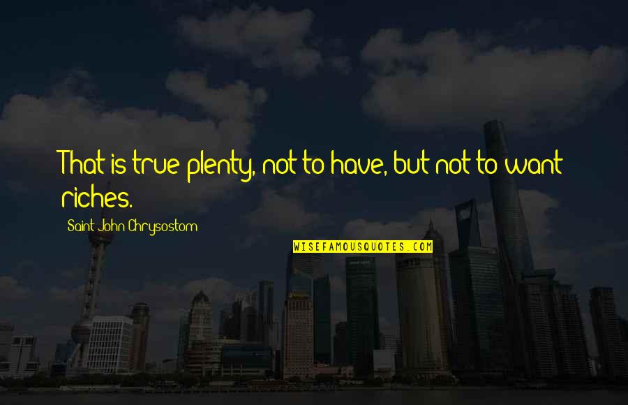 Thomas Rhett Lyric Quotes By Saint John Chrysostom: That is true plenty, not to have, but