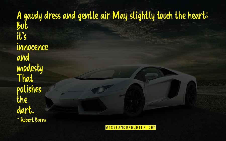 Thomas S Dad Quotes By Robert Burns: A gaudy dress and gentle air May slightly