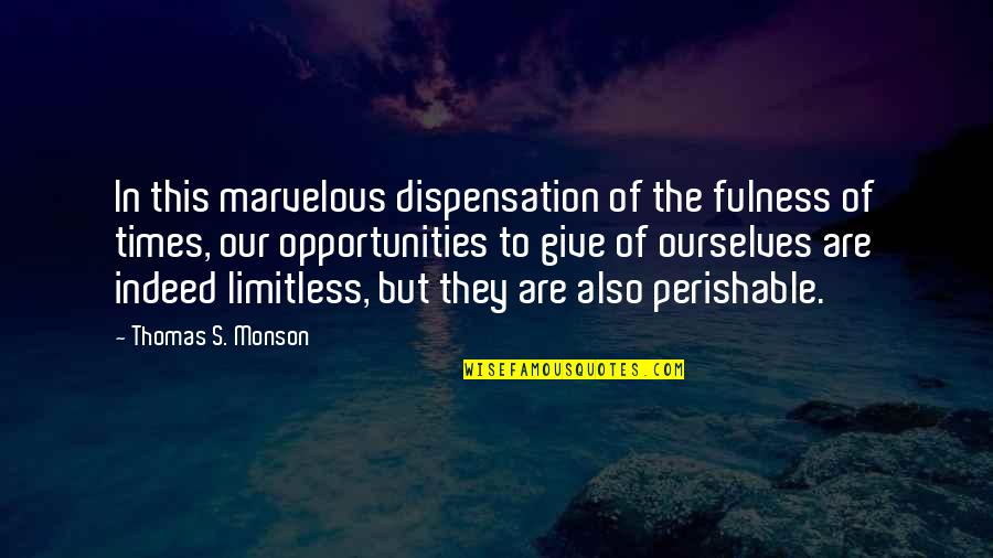 Thomas S Monson Quotes By Thomas S. Monson: In this marvelous dispensation of the fulness of