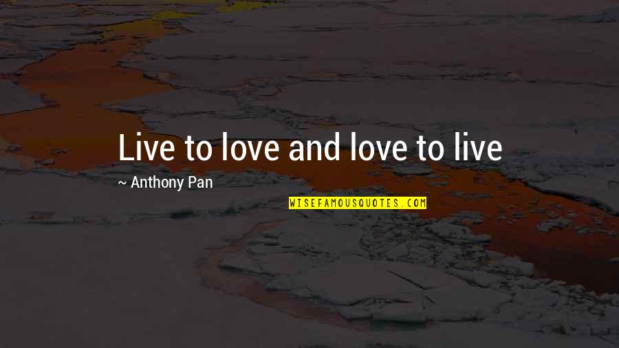 Thomas Sabo Quotes By Anthony Pan: Live to love and love to live