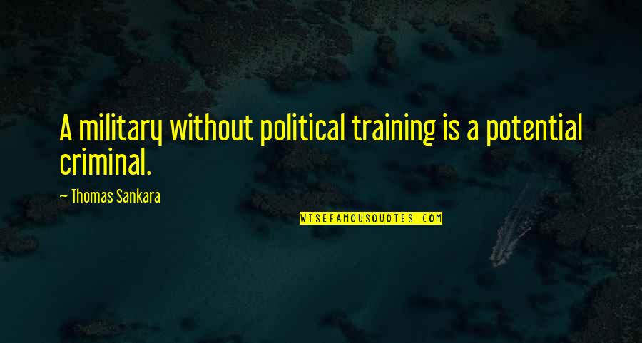 Thomas Sankara Quotes By Thomas Sankara: A military without political training is a potential