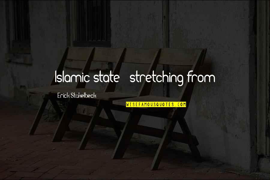 Thomas Sars Quotes By Erick Stakelbeck: Islamic state - stretching from Thomas Sars Quotes By Erick Stakelbeck: Islamic state - stretching from