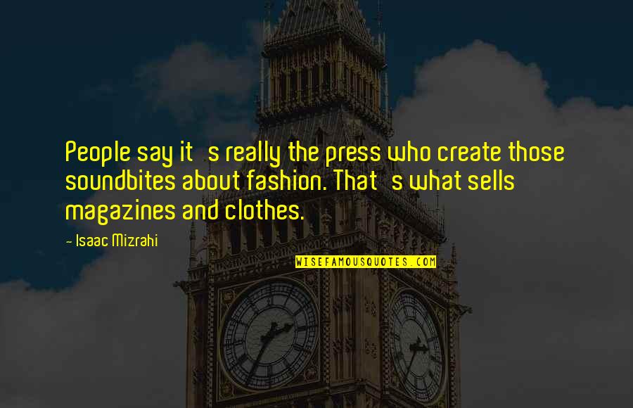 Thomas Sars Quotes By Isaac Mizrahi: People say it's really the press who create Thomas Sars Quotes By Isaac Mizrahi: People say it's really the press who create