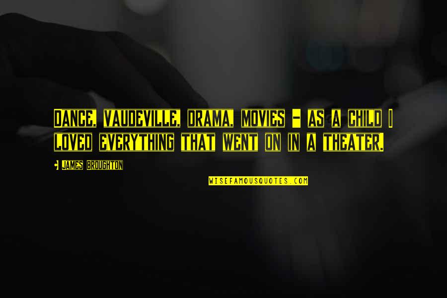 Thomas Sars Quotes By James Broughton: Dance, vaudeville, drama, movies - as a child Thomas Sars Quotes By James Broughton: Dance, vaudeville, drama, movies - as a child