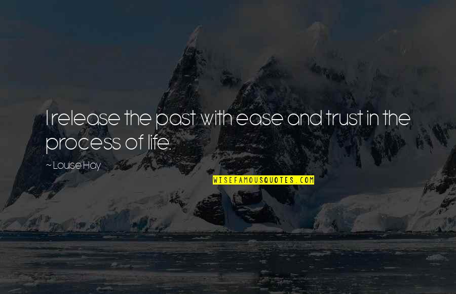 Thomas Sars Quotes By Louise Hay: I release the past with ease and trust