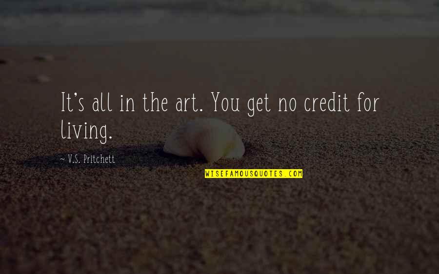 Thomas Sars Quotes By V.S. Pritchett: It's all in the art. You get no Thomas Sars Quotes By V.S. Pritchett: It's all in the art. You get no