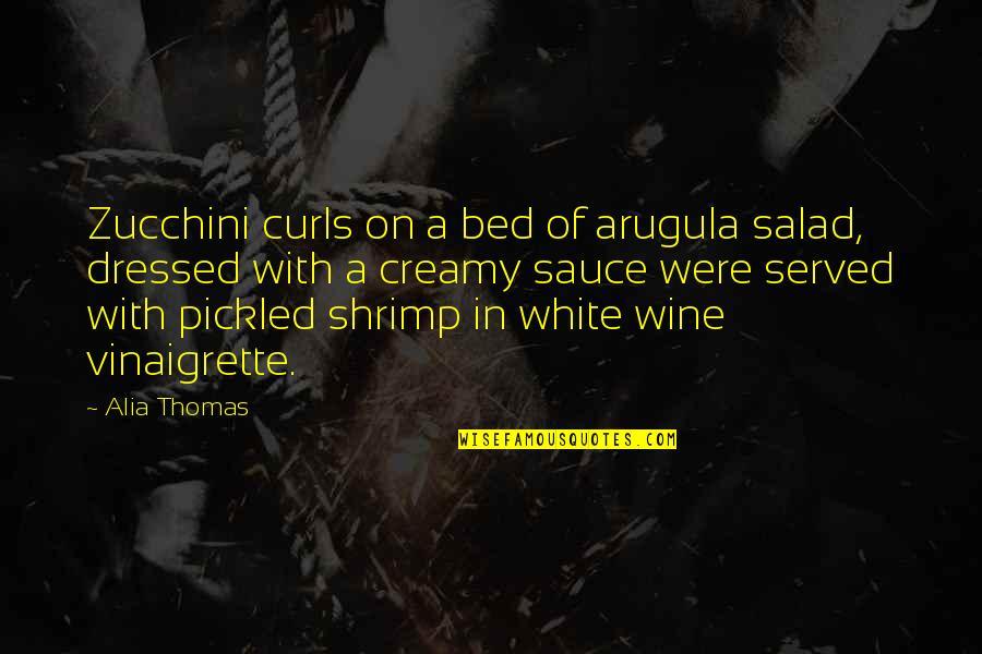 Thomas Sauce Quotes By Alia Thomas: Zucchini curls on a bed of arugula salad,